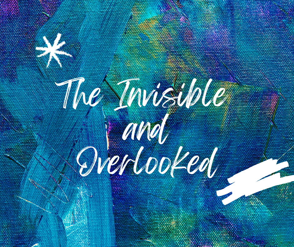 The Invisible and Overlooked - Theresa Worthy