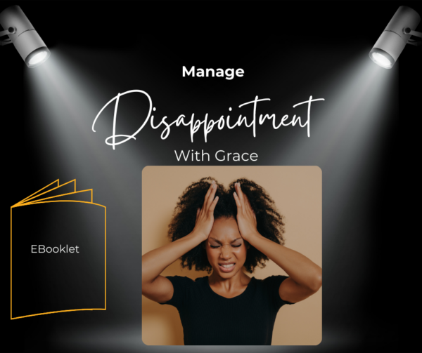 From Frustration to Focus: Manage Disappointment with Grace